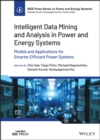 Intelligent Data Mining and Analysis in Power and Energy Systems : Models and Applications for Smarter Efficient Power Systems - Book