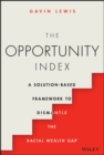 The Opportunity Index : A Solution-Based Framework to Dismantle the Racial Wealth Gap - Book