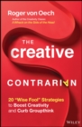 The Creative Contrarian : 20 "Wise Fool" Strategies to Boost Creativity and Curb Groupthink - Book