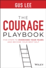 The Courage Playbook : Five Steps to Overcome Your Fears and Become Your Best Self - Book