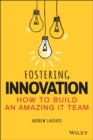 Fostering Innovation : How to Build an Amazing IT Team - eBook