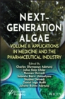 Next-Generation Algae, Volume 2 : Applications in Medicine and the Pharmaceutical Industry - Book