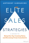 Elite Sales Strategies : A Guide to Being One-Up, Creating Value, and Becoming Truly Consultative - Book