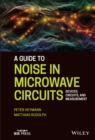 A Guide to Noise in Microwave Circuits : Devices, Circuits and Measurement - Book