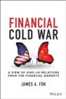 Financial Cold War : A View of Sino-US Relations from the Financial Markets - Book
