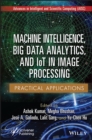 Machine Intelligence, Big Data Analytics, and IoT in Image Processing : Practical Applications - Book