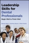 Leadership Skills for Dental Professionals : Begin Well to Finish Well - Book