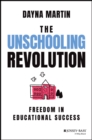 The Unschooling Revolution : Freedom in Educational Success - Book