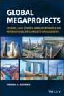 Global Megaprojects : Lessons, Case Studies, and Expert Advice on International Megaproject Management - Book