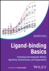 Ligand-Binding Basics : Evaluating Intermolecular Affinity, Specificity, Stoichiometry, and Cooperativity - Book