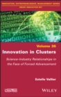 Innovation in Clusters : Science-Industry Relationships in the Face of Forced Advancement - eBook