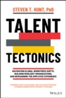 Talent Tectonics : Navigating Global Workforce Shifts, Building Resilient Organizations and Reimagining the Employee Experience - Book