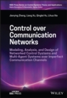 Control over Communication Networks : Modeling, Analysis, and Design of Networked Control Systems and Multi-Agent Systems over Imperfect Communication Channels - Book
