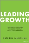 Leading Growth : The Proven Formula for Consistently Increasing Revenue - Book