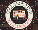 Collaborative Intelligence : The New Way to Bring Out the Genius, Fun, and Productivity in Any Team - eBook