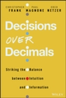 Decisions Over Decimals : Striking the Balance between Intuition and Information - Book
