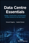 Data Centre Essentials : Design, Construction, and Operation of Data Centres for the Non-expert - Book