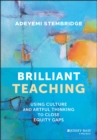 Brilliant Teaching : Using Culture and Artful Thinking to Close Equity Gaps - Book