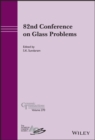 82nd Conference on Glass Problems, Volume 270 - Book