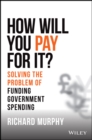 "How will you pay for it?" : Solving the Problem of Funding Government Spending - Book