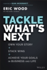 Tackle What's Next : Own Your Story, Stack Wins, and Achieve Your Goals in Business and Life - Book