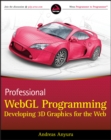 Professional WebGL Programming : Developing 3D Graphics for the Web - Andreas Anyuru