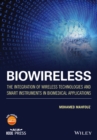 Biowireless : The Integration of Wireless Technologies and Smart Instruments in Biomedical Applications - Book