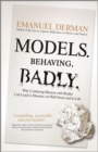 Models. Behaving. Badly. : Why Confusing Illusion with Reality Can Lead to Disaster, on Wall Street and in Life - Emanuel Derman