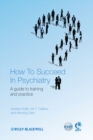 How to Succeed in Psychiatry : A Guide to Training and Practice - eBook