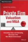 Private Firm Valuation and M&A : Calculating Value and Estimating Discounts in the New Market Environment - eBook