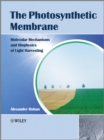 The Photosynthetic Membrane : Molecular Mechanisms and Biophysics of Light Harvesting - Book