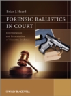 Forensic Ballistics in Court : Interpretation and Presentation of Firearms Evidence - Book