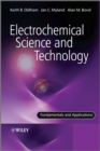 Electrochemical Science and Technology : Fundamentals and Applications - Keith Oldham