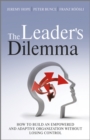 The Leader's Dilemma : How to Build an Empowered and Adaptive Organization Without Losing Control - Book