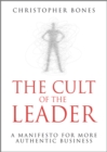The Cult of the Leader : A Manifesto for More Authentic Business - eBook