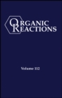 Organic Reactions, Volume 112, Parts A and B - Book