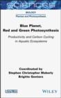 Blue Planet, Red and Green Photosynthesis : Productivity and Carbon Cycling in Aquatic Ecosystems - eBook
