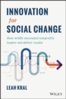 Innovation for Social Change : How Wildly Successful Nonprofits Inspire and Deliver Results - Book