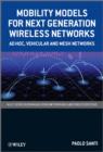 Mobility Models for Next Generation Wireless Networks : Ad Hoc, Vehicular and Mesh Networks - Book