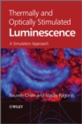 Thermally and Optically Stimulated Luminescence : A Simulation Approach - Reuven Chen
