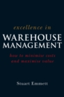 Excellence in Warehouse Management : How to Minimise Costs and Maximise Value - eBook