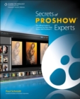 Secrets of ProShow Experts : The Official Guide to Creating Your Best Slide Shows with ProShow 5 - Book