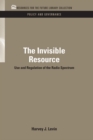 The Invisible Resource : Use and Regulation of the Radio Spectrum - eBook