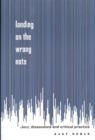 Landing on the Wrong Note : Jazz, Dissonance, and Critical Practice - eBook