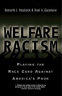 Welfare Racism : Playing the Race Card Against America's Poor - eBook