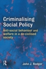 Criminalising Social Policy : Anti-social Behaviour and Welfare in a De-civilised Society - eBook