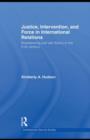 Justice, Intervention, and Force in International Relations : Reassessing Just War Theory in the 21st Century - eBook