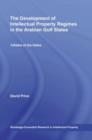 The Development of Intellectual Property Regimes in the Arabian Gulf States : Infidels at the Gates - eBook