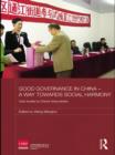 Good Governance in China - A Way Towards Social Harmony : Case Studies by China's Rising Leaders - eBook