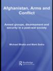 Afghanistan, Arms and Conflict : Armed Groups, Disarmament and Security in a Post-War Society - eBook